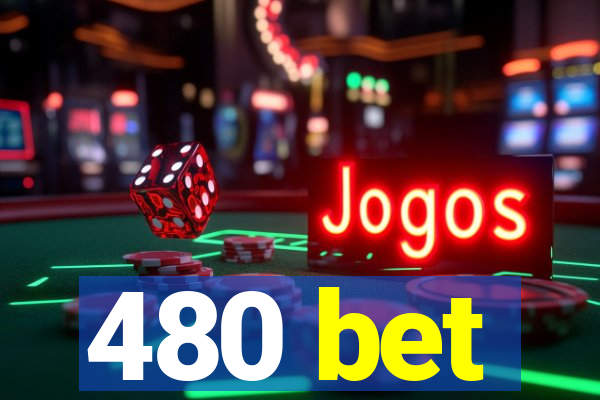 480 bet